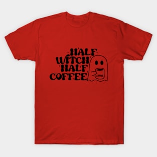 Half Witch Half Coffee - Magical and Caffeinated T-Shirt for Enchanting Souls T-Shirt